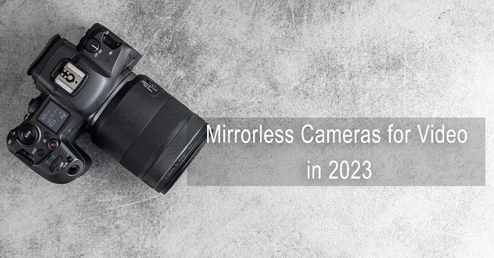 affordable mirrorless cameras for video in 2023
